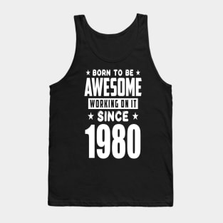 born to be awesome since 1980 birthday year Tank Top